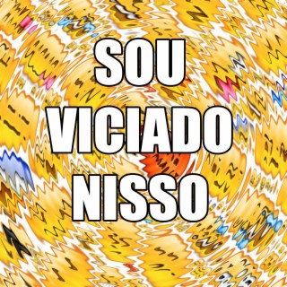 SOU VICIADO NISSO