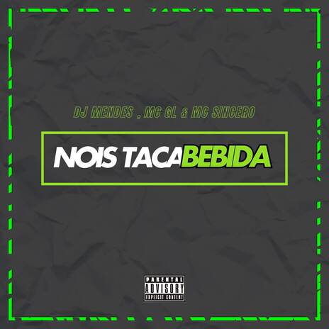 NOIS TACA BEBIDA ft. Mc Sincero | Boomplay Music