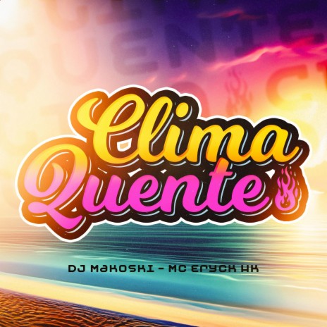 Clima Quente ft. MC ERYCK HK | Boomplay Music