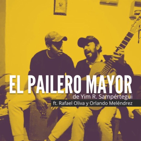 El pailero mayor ft. Rafael Oliva Tello & Orlando Meléndrez Sánchez | Boomplay Music