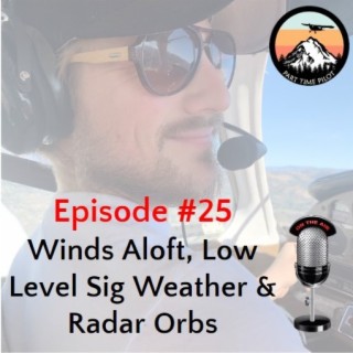 Episode #25: Winds Aloft, Low Level Sig Charts & Radar Observations