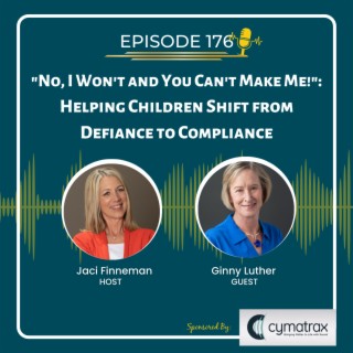EP 176 ”No, I Won’t and You Can’t Make Me!”: Helping Children Shift from Defiance to Compliance with Special Guest Ginny Luther
