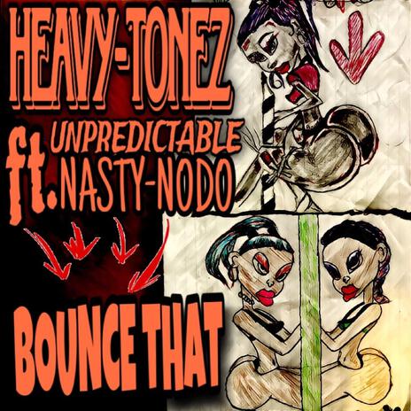 BOUNCE THAT ft. Unpredictable & Nasty Nodo | Boomplay Music