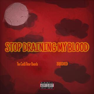 Stop Draining My Blood