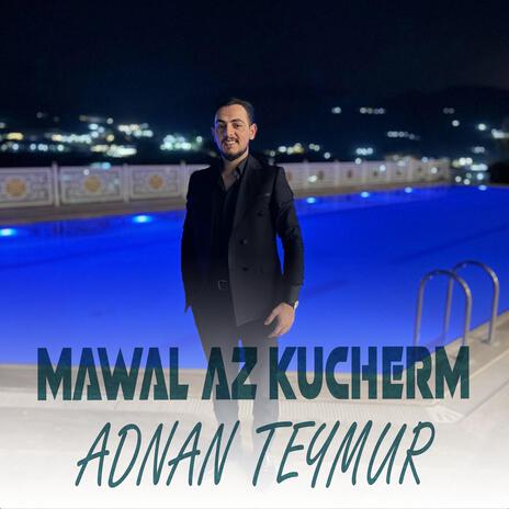 Adnan Teymur - Mawal Az Kucherm - عدنان تیمور -مەوال ئەز کوچەرم | Boomplay Music