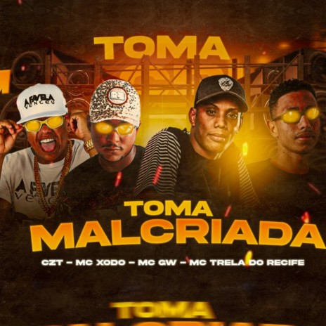 Toma Malcriada ft. Mc Xodó, Mc Trela do Recife & MC GW | Boomplay Music