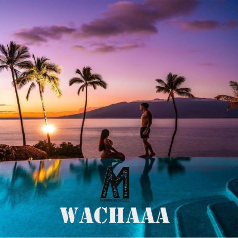 Wachaaaa | Boomplay Music