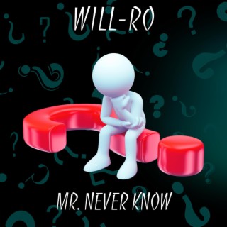 Mr. Never Know