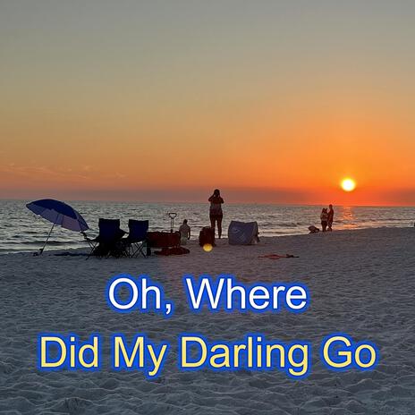 Oh, Where Did My Darling Go