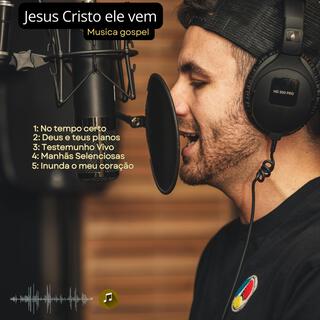 Jesus Cristo ele vem