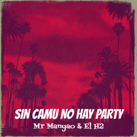 Sin Camu No Hay Party ft. El H2 | Boomplay Music