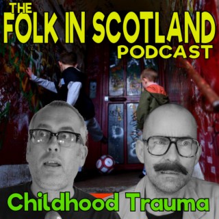 Folk in Scotland - Childhood Trauma