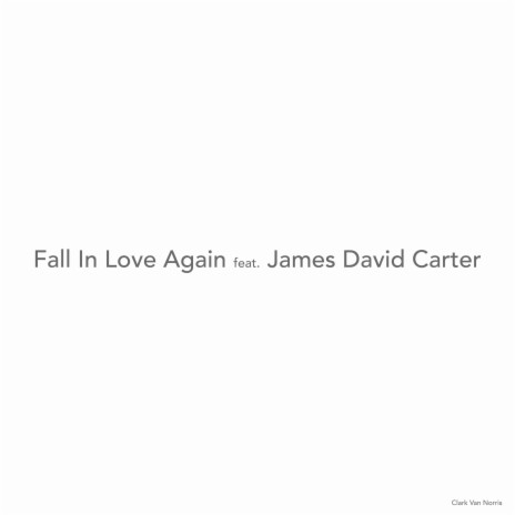 Fall In Love Again ft. James David Carter