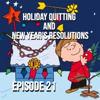 Holiday Quitting and New Year’s Resolutions - Episode 21