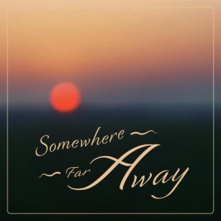 Somewhere Far Away