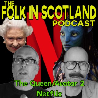 Folk in Scotland - The Queen/Avatar 2/Netflix