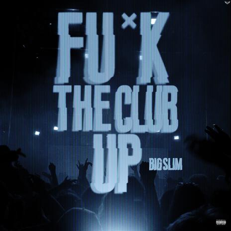 Fuck the club up | Boomplay Music