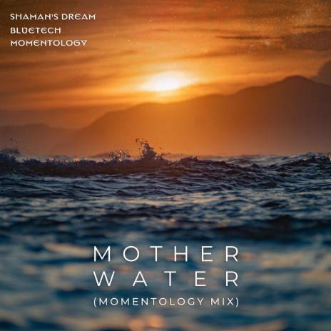 Mother Water (Momentology Mix) ft. Bluetech & Momentology