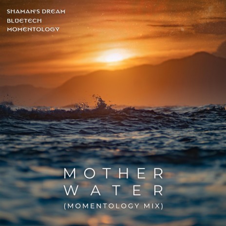 Mother Water (Momentology Mix) ft. Bluetech & Momentology | Boomplay Music