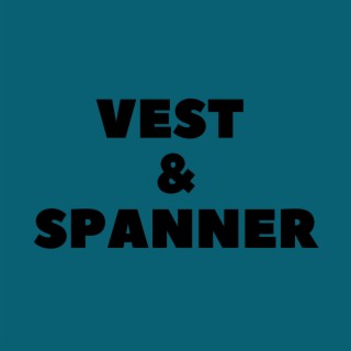 Vest & Spanner lyrics | Boomplay Music