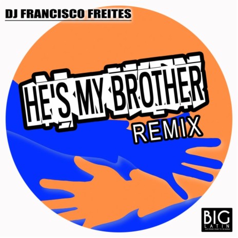 He's My Brother (DJ Francisco Freites Remix) | Boomplay Music