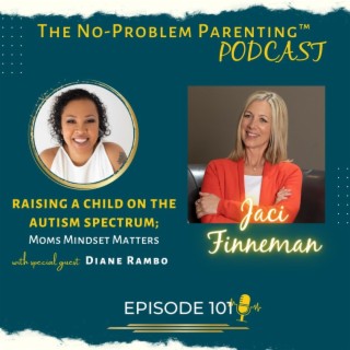 EP. 101 Raising a Child on the Autism Spectrum; Moms Mindset Matters with Special Guest Diane Rambo