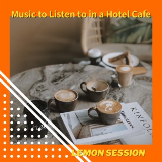 Music to Listen to in a Hotel Cafe