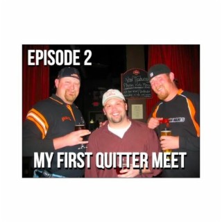 My First Quitter Meet - Episode 2