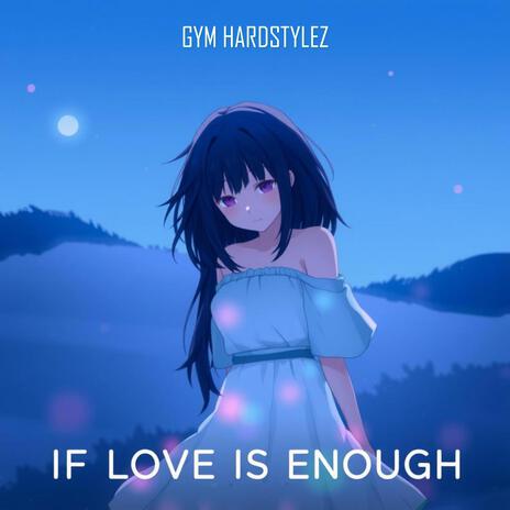 If Love Is Enough (Hardstyle) | Boomplay Music