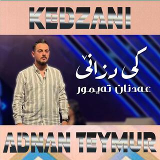 Adnan Teymur - Kedzani -عدنان تیمور كی دزانێ