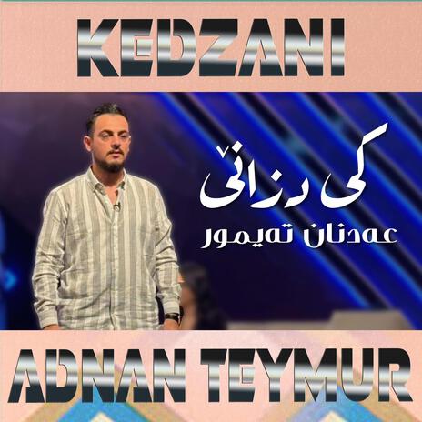 Adnan Teymur - Kedzani -عدنان تیمور كی دزانێ | Boomplay Music