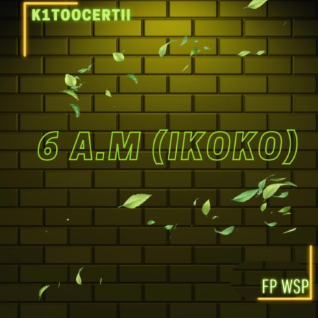 6 A.M (ikoko) ft. Fp Wsp | Boomplay Music