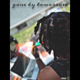 gone by tomorrow