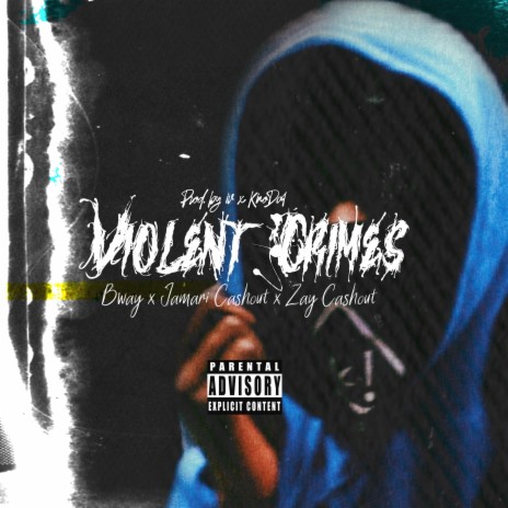 Violent Crimes ft. Zay Cashout & Bway | Boomplay Music