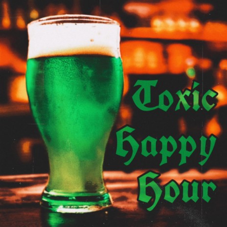 Toxic Happy Hour | Boomplay Music