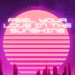 Feel your love in the sunshine