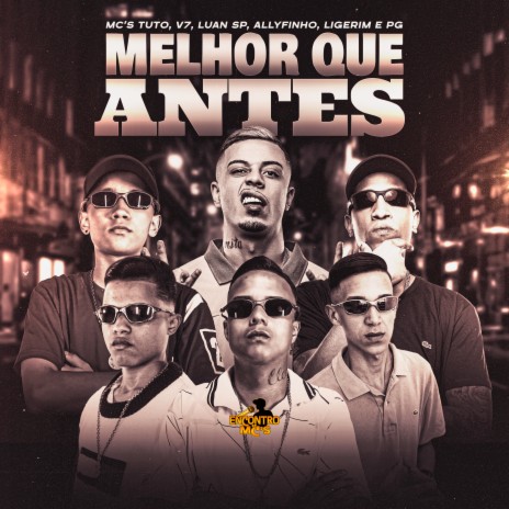 Melhor Que Antes ft. MC Luan SP, MC Allyfinho, MC Ligerim, DJ HB & MC V7 | Boomplay Music