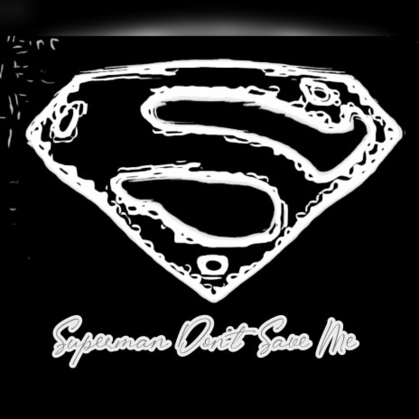 Superman Dont Save Me | Boomplay Music