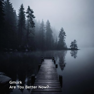 Are You Better Now?