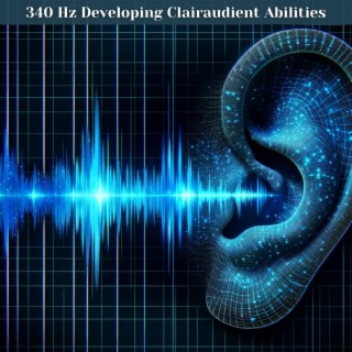 340 Hz Developing Clairaudient Abilities: Pure Frequency Music