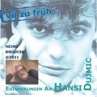 Vü Zu Früh (still remember Hansi Dujmic)