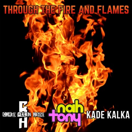 Through the Fire and Flames ft. Kade Kalka & Chris Allen Hess | Boomplay Music