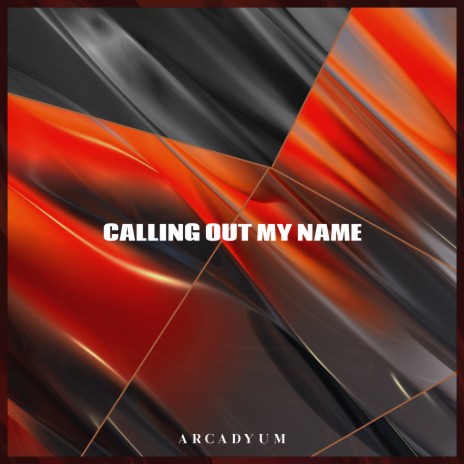 Calling Out My Name | Boomplay Music