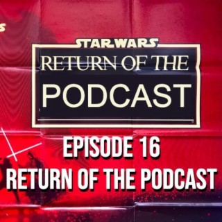 The Podcast Returns - Episode 16