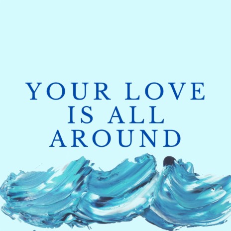 Your Love Is All Around | Boomplay Music