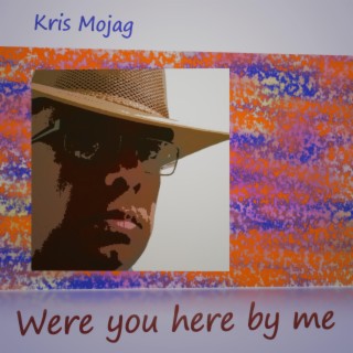 Were you here by me