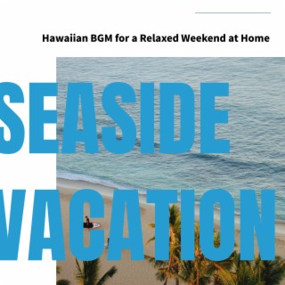 Hawaiian BGM for a Relaxed Weekend at Home