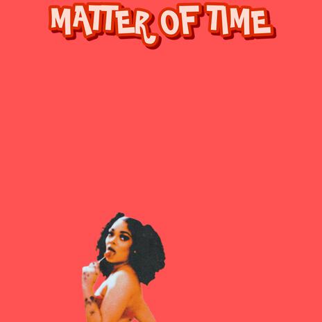 Matter Of Time | Boomplay Music