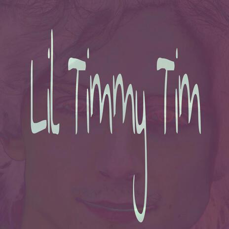 Lil Timmy Tim | Boomplay Music