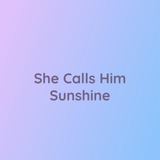 She Calls Him Sunshine